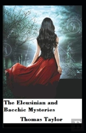 The Eleusinian And Bacchic Mysteries; Illustrated
