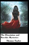 The Eleusinian And Bacchic Mysteries