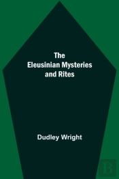 The Eleusinian Mysteries And Rites