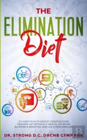 The Elimination Diet A 9-Week Plan To Identify Negative Food Triggers, Get Better Gut Health, Get Rid Of Bloating & Brain Fog, And Live A Healthier Life.