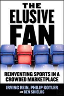 Bertrand.pt - The Elusive Fan: Reinventing Sports In A Crowded Marketplace