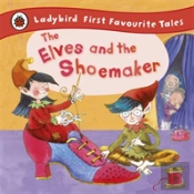 The Elves And The Shoemaker: Ladybird First Favourite Tales