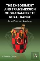 The Embodiment And Transmission Of Ghanaian Kete Royal Dance