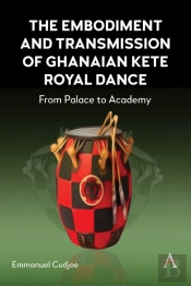 The Embodiment And Transmission Of Ghanaian Kete Royal Dance