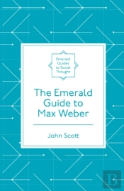 The Emerald Guide To Max Weber