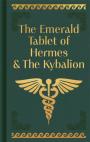 The Emerald Tablet Of Hermes & The Kybalion