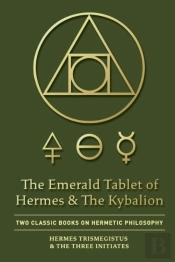 The Emerald Tablet Of Hermes & The Kybalion