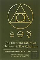 The Emerald Tablet Of Hermes & The Kybalion