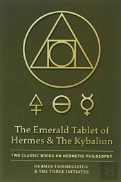 The Emerald Tablet Of Hermes & The Kybalion