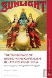 The Emergence Of Brand-Name Capitalism In Late Colonial India