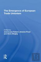 The Emergence Of European Trade Unionism