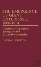 The Emergence Of Giant Enterprise, 1860-1914
