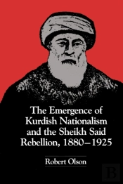 The Emergence Of Kurdish Nationalism And The Sheikh Said Rebellion, 1880â€“1925