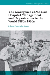 The Emergence Of Modern Hospital Management And Organisation In The World 1880s-1930s