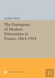 The Emergence Of Modern Universities In France, 1863-1914