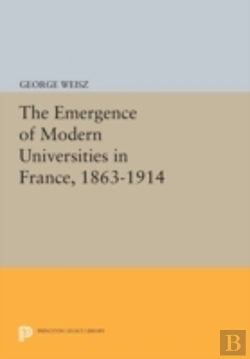 Bertrand.pt - The Emergence Of Modern Universities In France, 1863-1914