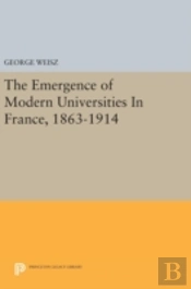 The Emergence Of Modern Universities In France, 1863-1914