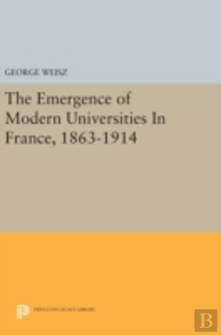 Bertrand.pt - The Emergence Of Modern Universities In France, 1863-1914
