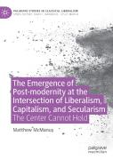 The Emergence Of Post-Modernity At The Intersection Of Liberalism, Capitalism, And Secularism