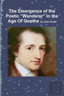 The Emergence Of The Poetic ''Wanderer'' In The Age Of Goethe