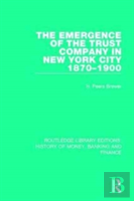 The Emergence Of The Trust Company In New York City 1870-1900