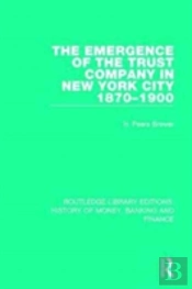 The Emergence Of The Trust Company In New York City 1870-1900