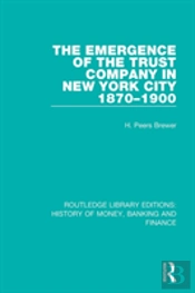 The Emergence Of The Trust Company In New York City 1870-1900