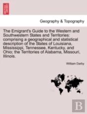 The Emigrant'S Guide To The Western And Southwestern States And Territories: Comprising A Geographical And Statistical Description Of The States Of Lo
