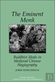 The Eminent Monk-Buddhist Ideals In Medieval Chinese Hagiography