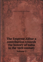 The Emperor Akbar A Contribution Towards The History Of India In The 16th Century Volume 2