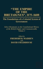The Empire Of The Bretaignes, 1175-1688: The Foundations Of A Colonial System Of Government