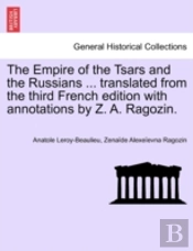 The Empire Of The Tsars And The Russians ... Translated From The Third French Edition With Annotations By Z. A. Ragozin.