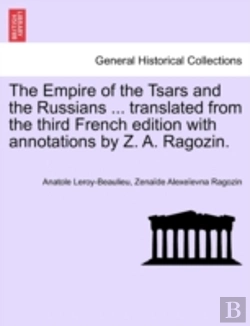 Bertrand.pt - The Empire Of The Tsars And The Russians ... Translated From The Third French Edition With Annotations By Z. A. Ragozin.