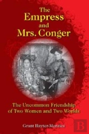 The Empress And Mrs. Conger - The Uncommon Friendship Of Two Women And Two Worlds