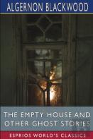 The Empty House And Other Ghost Stories (Esprios Classics)