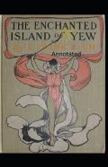 The Enchanted Island Of Yew Annotated