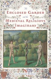 The Enclosed Garden And The Medieval Religious Imaginary