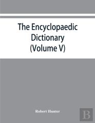 The Encyclopaedic Dictionary; An Original Work Of Reference To The Words In The English Language, Giving A Full Account Of Their Origin, Meaning, Pronunciation, And Use Also A Supplementary Volume Con