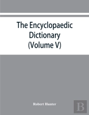The Encyclopaedic Dictionary; An Original Work Of Reference To The Words In The English Language, Giving A Full Account Of Their Origin, Meaning, Pronunciation, And Use Also A Supplementary Volume Con