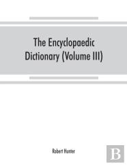 The Encyclopaedic Dictionary; An Original Work Of Reference To The Words In The English Language, Giving A Full Account Of Their Origin, Meaning, Pronunciation, And Use With A Supplementary Volume Con