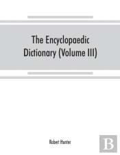 The Encyclopaedic Dictionary; An Original Work Of Reference To The Words In The English Language, Giving A Full Account Of Their Origin, Meaning, Pronunciation, And Use With A Supplementary Volume Con