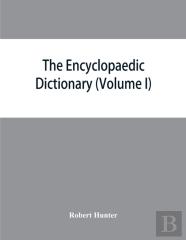 The Encyclopaedic Dictionary; An Original Work Of Reference To The Words In The English Language, Giving A Full Account Of Their Origin, Meaning, Pronunciation, And Use With A Supplementary Volume Con