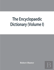 The Encyclopaedic Dictionary; An Original Work Of Reference To The Words In The English Language, Giving A Full Account Of Their Origin, Meaning, Pronunciation, And Use With A Supplementary Volume Con