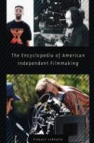 The Encyclopedia Of American Independent Filmmaking