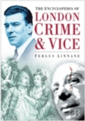 The Encyclopedia Of London Crime And Vice