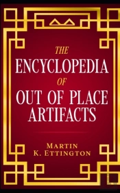 The Encyclopedia Of Out Of Place Artifacts