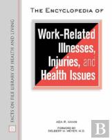 The Encyclopedia Of Work-Related Illnesses, Injuries And Health Issues
