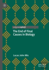 The End Of Final Causes In Biology