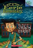 The End Of Orson Eerie? A Branches Book (Eerie Elementary #10)