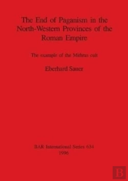 Bertrand.pt - The End Of Paganism In The North-Western Provinces Of The Roman Empire